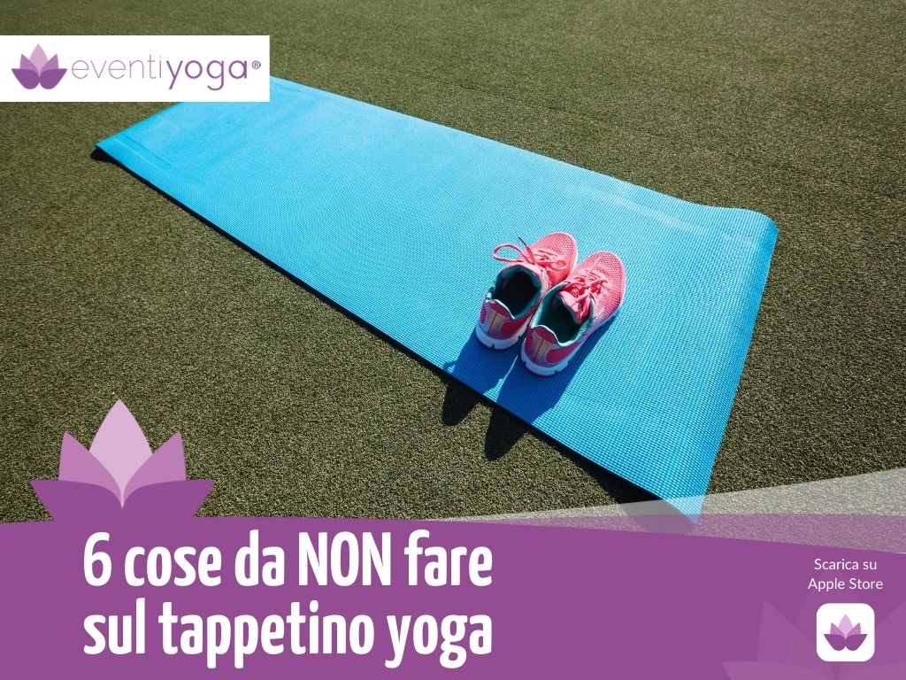 6 cose da non fare sul tappetino yoga