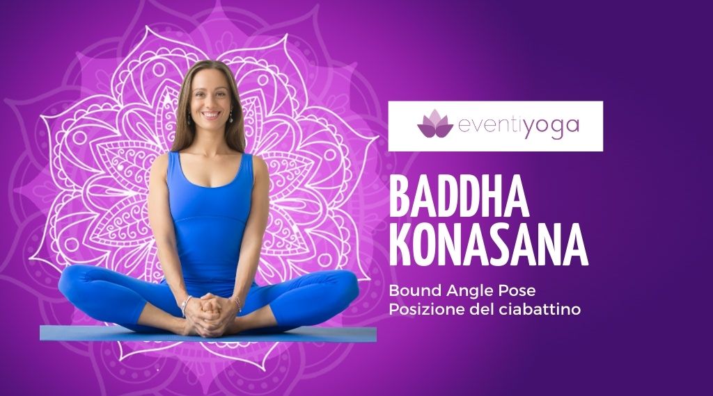 BADDHA KONASANA la posizione del ciabattino