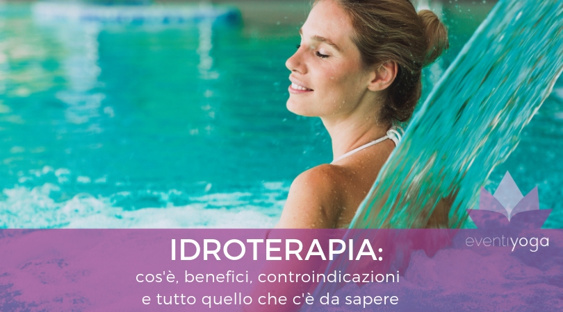 Idroterapia: cos'è, benefici, controindicazioni e tutto quello che c'è da sapere