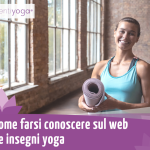 Come farsi conoscere sul web se insegni yoga
