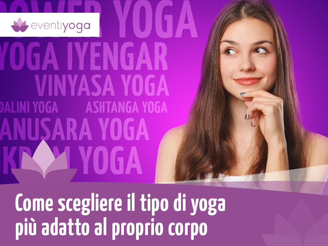 Tipo di yoga: come scegliere quello più adatto al proprio corpo
