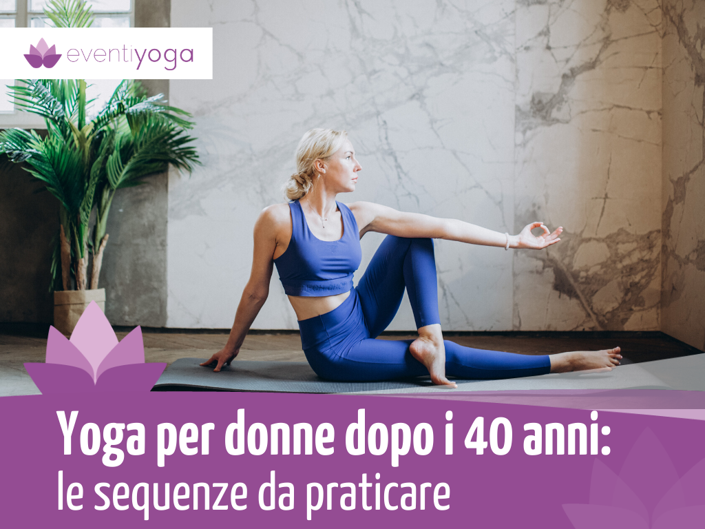 yoga over 40 Yoga per donne dopo i 40 anni