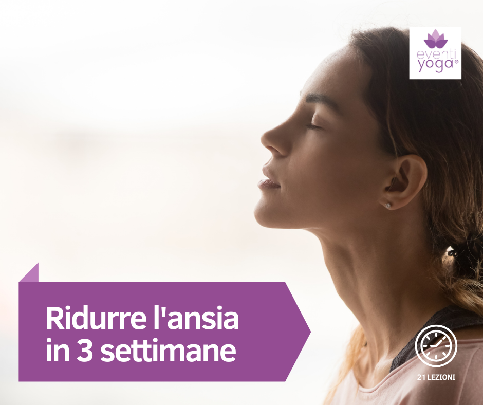 Ridurre l'ansia in 3 settimane - Yoga e Ansia